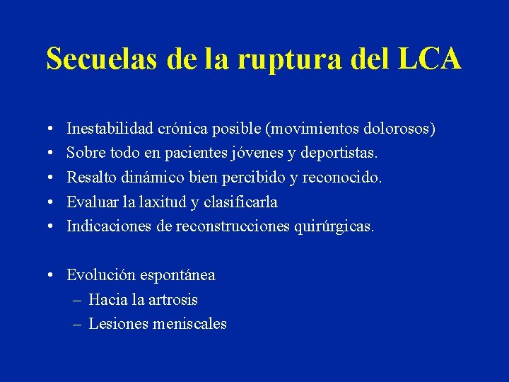 Secuelas de la ruptura del LCA • • • Inestabilidad crónica posible (movimientos dolorosos)