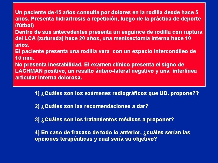 Un paciente de 45 años consulta por dolores en la rodilla desde hace 5