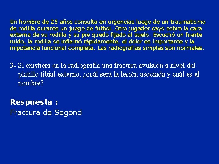 Un hombre de 25 años consulta en urgencias luego de un traumatismo de rodilla