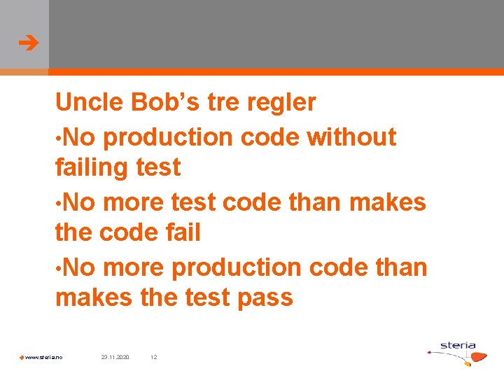 Uncle Bob’s tre regler • No production code without failing test • No
