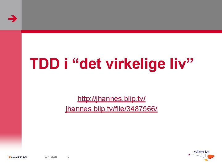  TDD i “det virkelige liv” http: //jhannes. blip. tv/file/3487566/ www. steria. no 23.