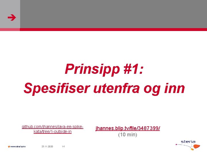  Prinsipp #1: Spesifiser utenfra og inn github. com/jhannes/java-ee-spikekata/tree/1 -outside-in www. steria. no 23.