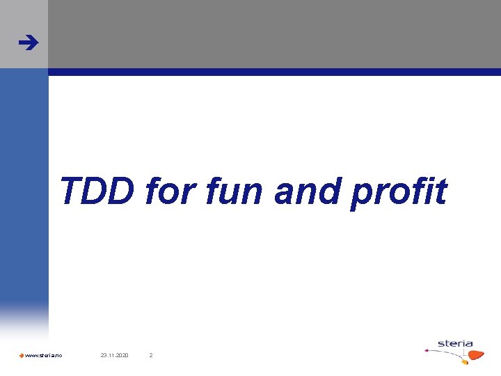  TDD for fun and profit www. steria. no 23. 11. 2020 2 