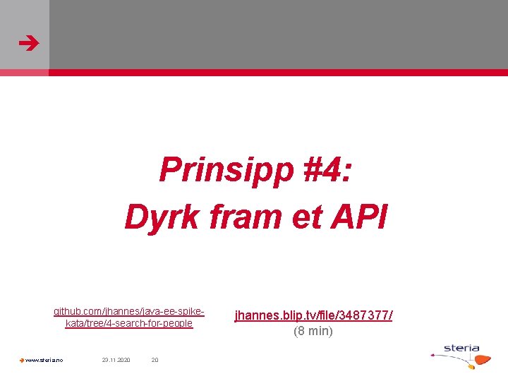  Prinsipp #4: Dyrk fram et API github. com/jhannes/java-ee-spikekata/tree/4 -search-for-people www. steria. no 23.