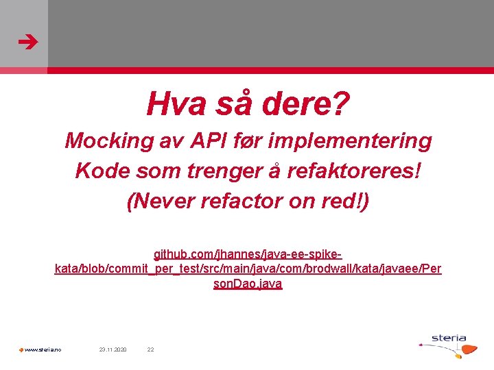  Hva så dere? Mocking av API før implementering Kode som trenger å refaktoreres!