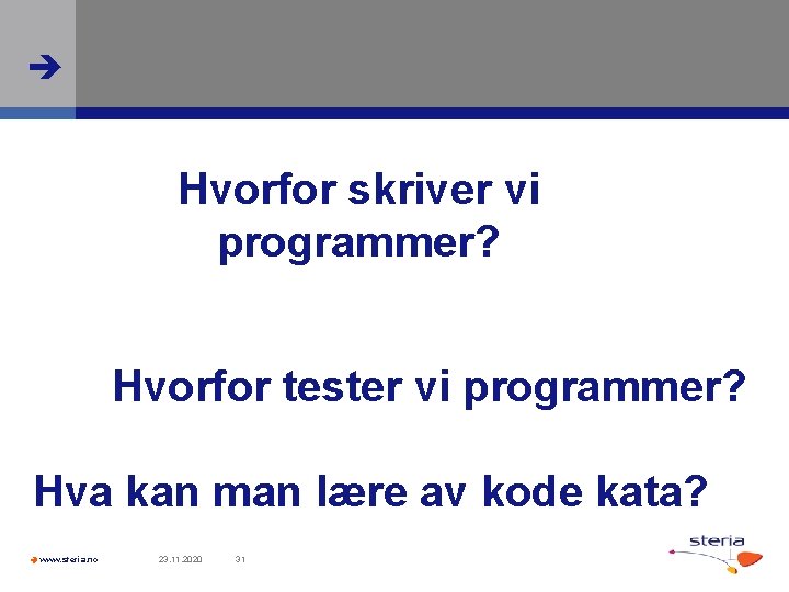  Hvorfor skriver vi programmer? Hvorfor tester vi programmer? Hva kan man lære av