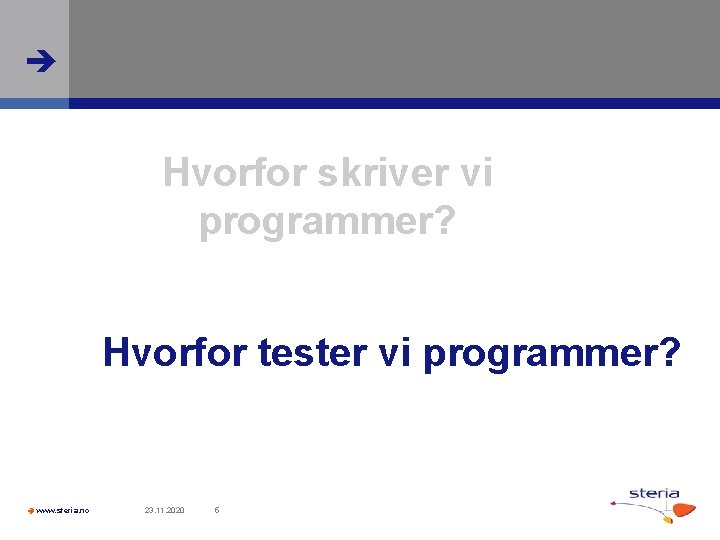  Hvorfor skriver vi programmer? Hvorfor tester vi programmer? www. steria. no 23. 11.