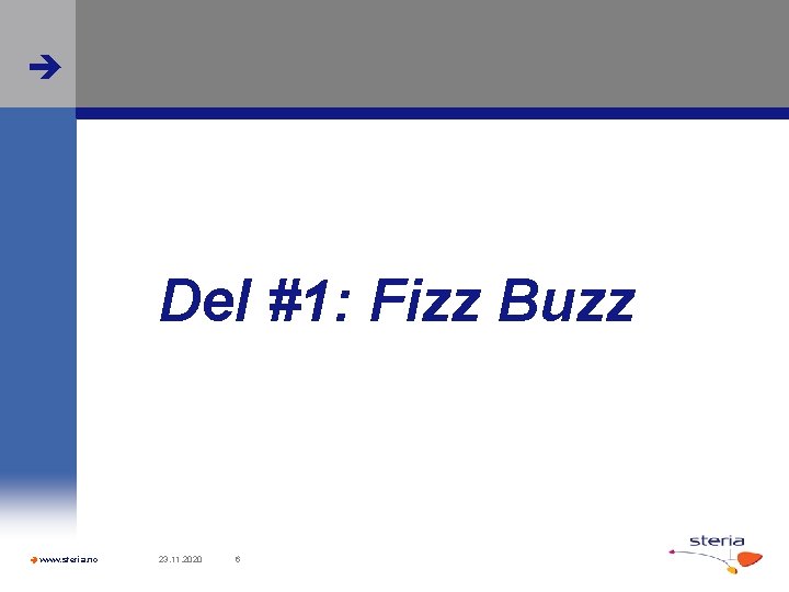  Del #1: Fizz Buzz www. steria. no 23. 11. 2020 6 