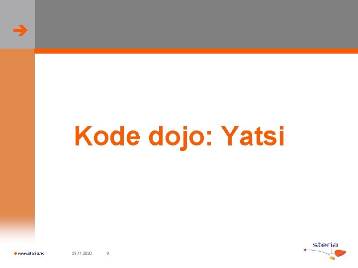  Kode dojo: Yatsi www. steria. no 23. 11. 2020 9 