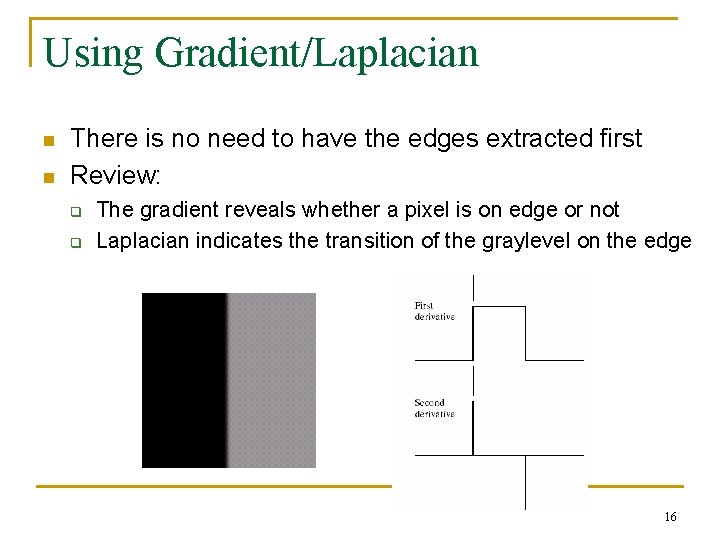 Using Gradient/Laplacian n n There is no need to have the edges extracted first Using Gradient/Laplacian n n There is no need to have the edges extracted first