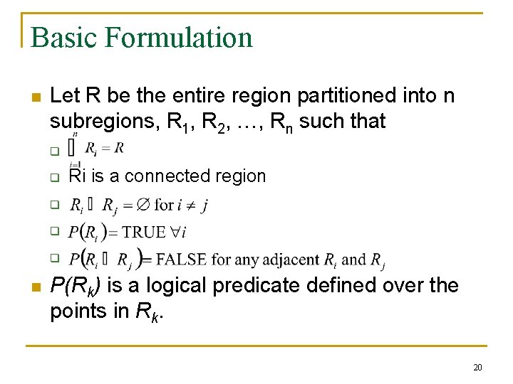 Basic Formulation n Let R be the entire region partitioned into n subregions, R Basic Formulation n Let R be the entire region partitioned into n subregions, R