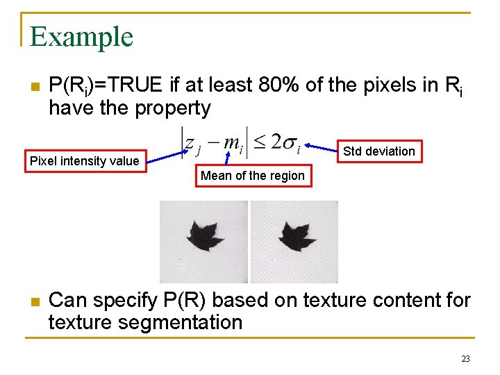 Example n P(Ri)=TRUE if at least 80% of the pixels in Ri have the Example n P(Ri)=TRUE if at least 80% of the pixels in Ri have the