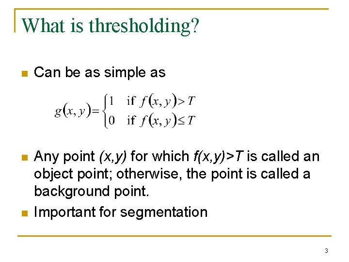 What is thresholding? n Can be as simple as n Any point (x, y) What is thresholding? n Can be as simple as n Any point (x, y)