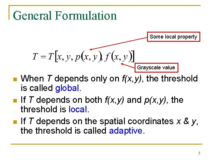 General Formulation Some local property Grayscale value n n n When T depends only General Formulation Some local property Grayscale value n n n When T depends only