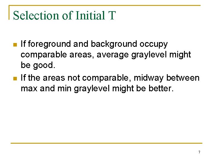 Selection of Initial T n n If foreground and background occupy comparable areas, average Selection of Initial T n n If foreground and background occupy comparable areas, average