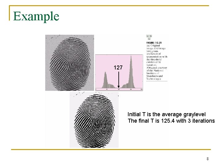 Example 127 Initial T is the average graylevel The final T is 125. 4 Example 127 Initial T is the average graylevel The final T is 125. 4