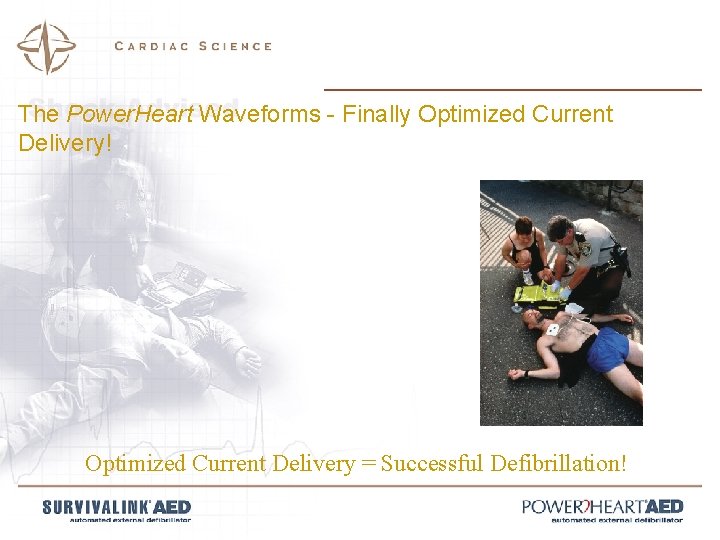 The Power. Heart Waveforms - Finally Optimized Current Delivery! Optimized Current Delivery = Successful