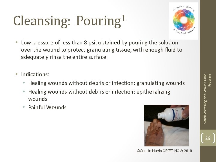 Cleansing: Pouring 1 • Indications: • Healing wounds without debris or infection: granulating wounds
