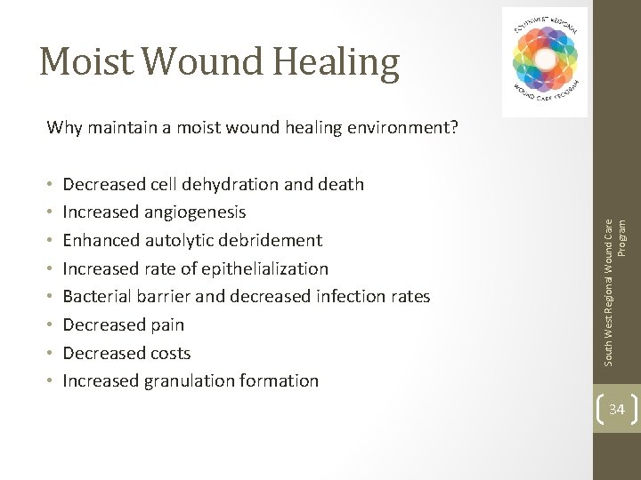 Moist Wound Healing • • Decreased cell dehydration and death Increased angiogenesis Enhanced autolytic