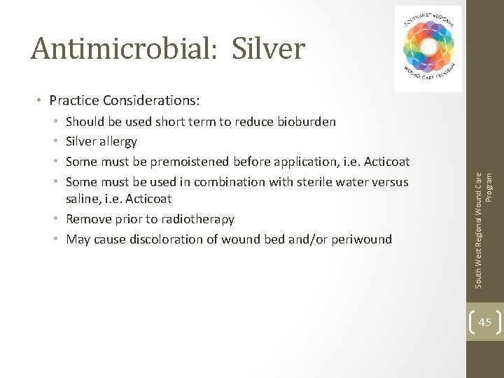 Antimicrobial: Silver Should be used short term to reduce bioburden Silver allergy Some must