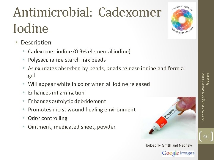 Antimicrobial: Cadexomer Iodine • Cadexomer iodine (0. 9% elemental iodine) • Polysaccharide starch mix