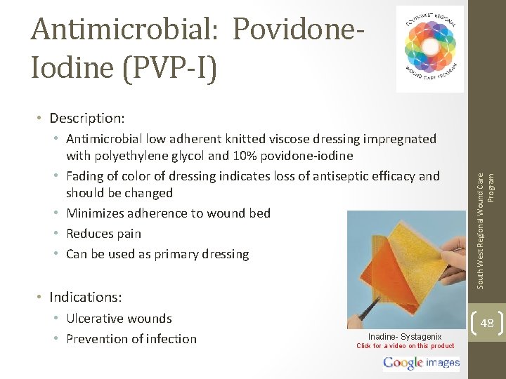 Antimicrobial: Povidone. Iodine (PVP-I) • Antimicrobial low adherent knitted viscose dressing impregnated with polyethylene