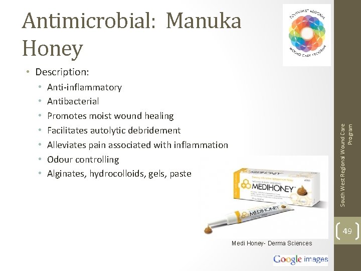 Antimicrobial: Manuka Honey • Description: Anti-inflammatory Antibacterial Promotes moist wound healing Facilitates autolytic debridement