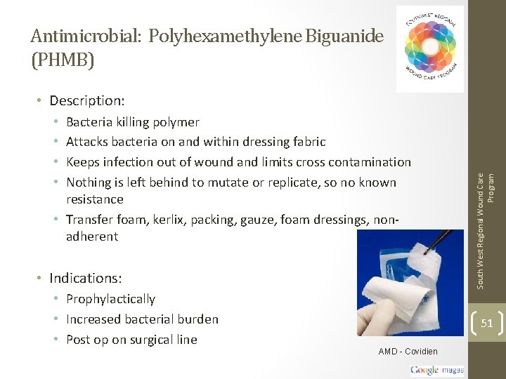 Antimicrobial: Polyhexamethylene Biguanide (PHMB) Bacteria killing polymer Attacks bacteria on and within dressing fabric