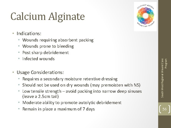 Calcium Alginate • • Wounds requiring absorbent packing Wounds prone to bleeding Post sharp