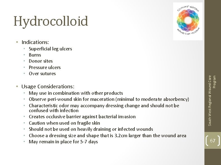 Hydrocolloid • • • Superficial leg ulcers Burns Donor sites Pressure ulcers Over sutures