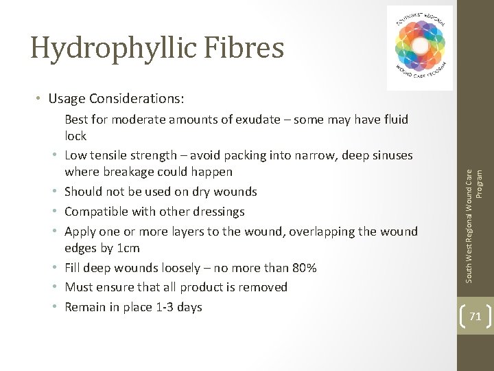 Hydrophyllic Fibres • • Best for moderate amounts of exudate – some may have