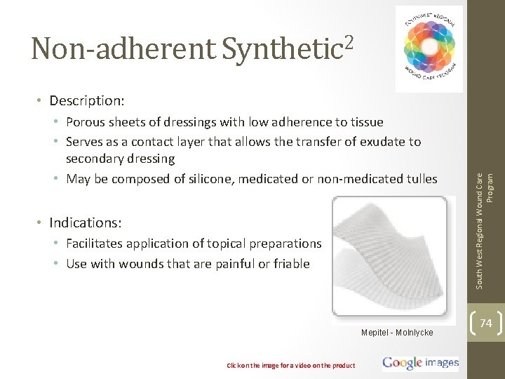 Non-adherent Synthetic 2 • Porous sheets of dressings with low adherence to tissue •