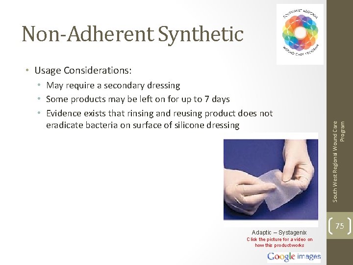 Non-Adherent Synthetic • May require a secondary dressing • Some products may be left