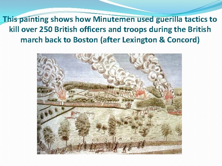 This painting shows how Minutemen used guerilla tactics to kill over 250 British officers