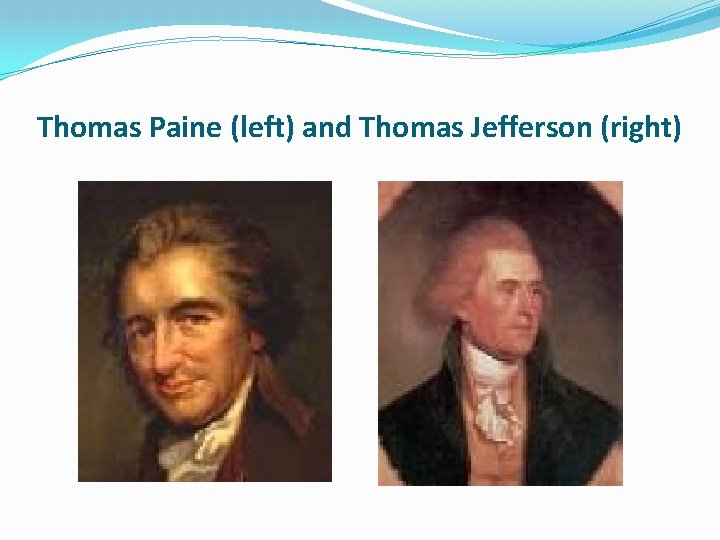 Thomas Paine (left) and Thomas Jefferson (right) 