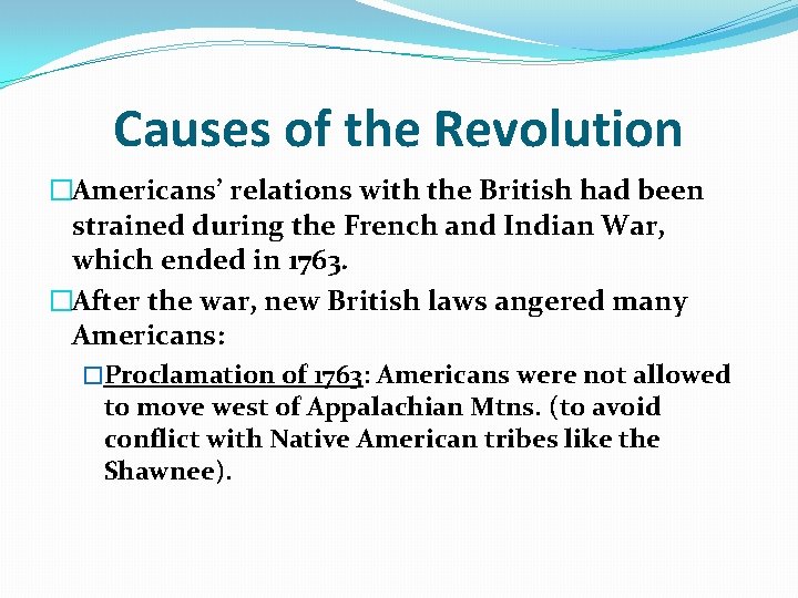 Causes of the Revolution �Americans’ relations with the British had been strained during the