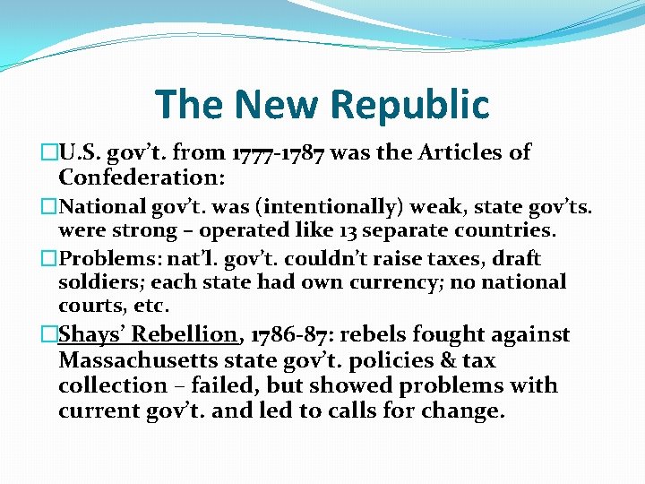 The New Republic �U. S. gov’t. from 1777 -1787 was the Articles of Confederation: