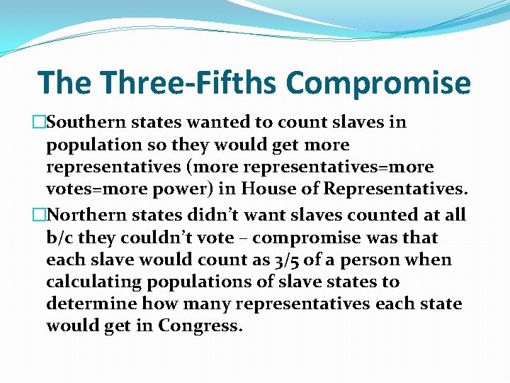 The Three-Fifths Compromise �Southern states wanted to count slaves in population so they would