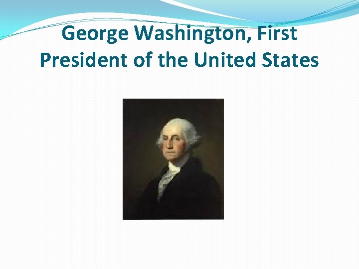 George Washington, First President of the United States 