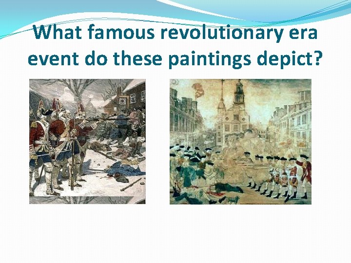 What famous revolutionary era event do these paintings depict? 