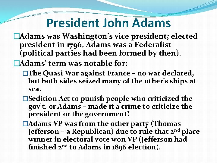 President John Adams �Adams was Washington’s vice president; elected president in 1796, Adams was