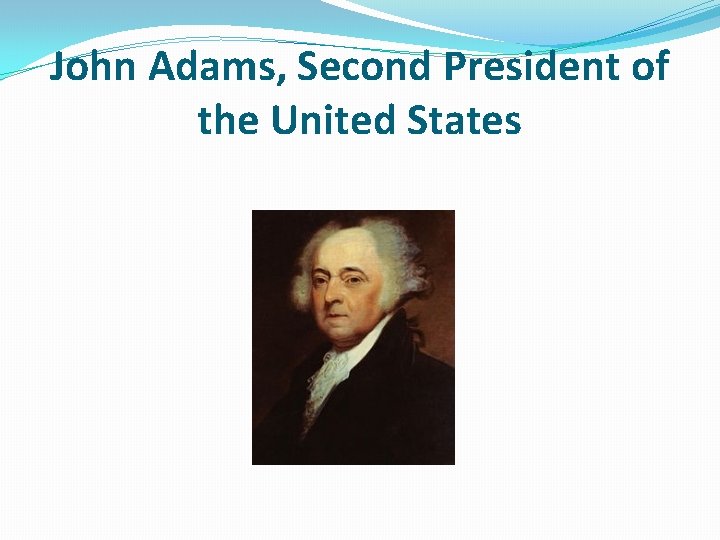 John Adams, Second President of the United States 