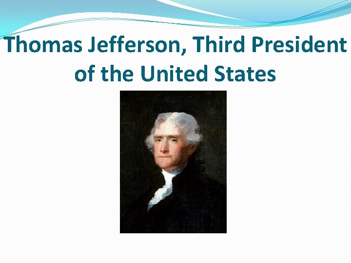Thomas Jefferson, Third President of the United States 