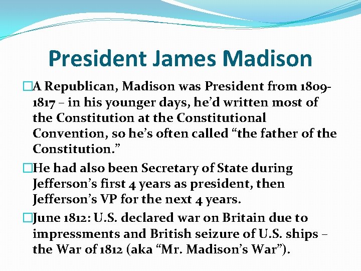 President James Madison �A Republican, Madison was President from 18091817 – in his younger