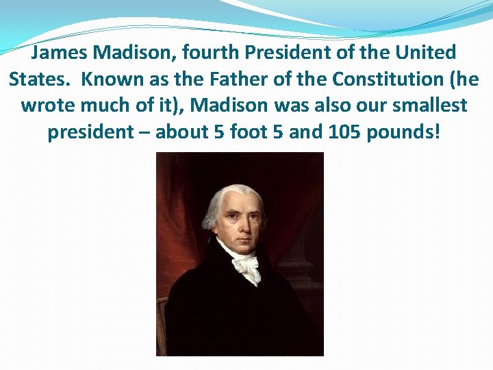 James Madison, fourth President of the United States. Known as the Father of the