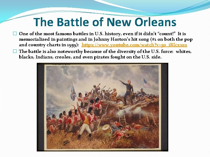 The Battle of New Orleans � One of the most famous battles in U.