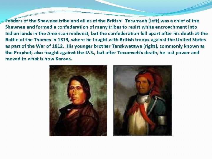 Leaders of the Shawnee tribe and allies of the British: Tecumseh (left) was a