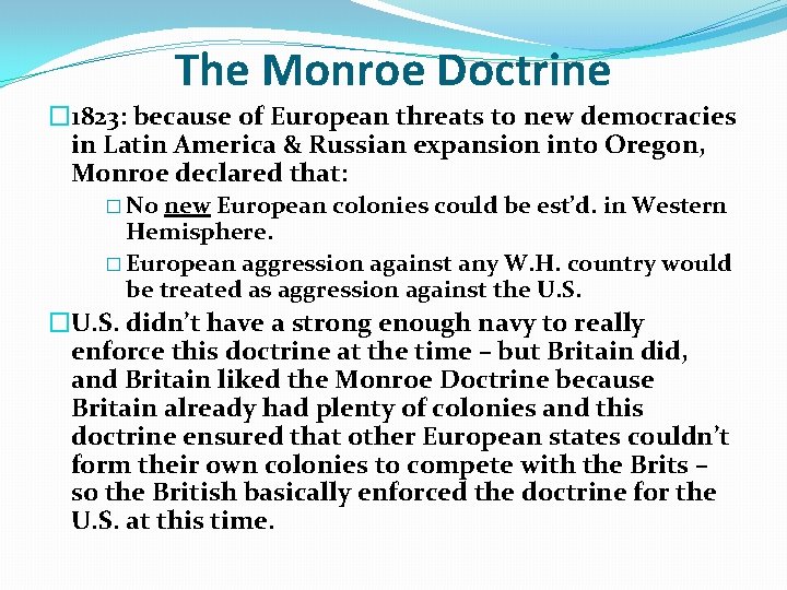 The Monroe Doctrine � 1823: because of European threats to new democracies in Latin