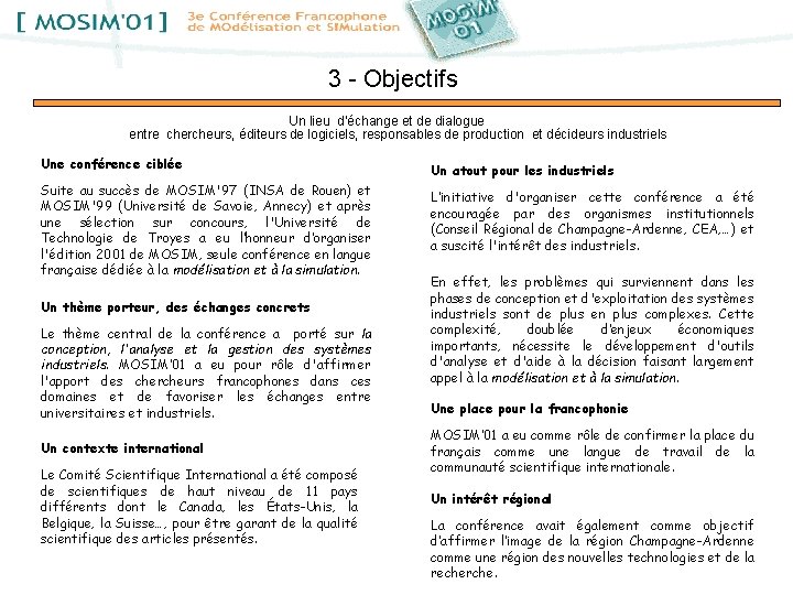 3 - Objectifs Un lieu d’échange et de dialogue entre chercheurs, éditeurs de logiciels,