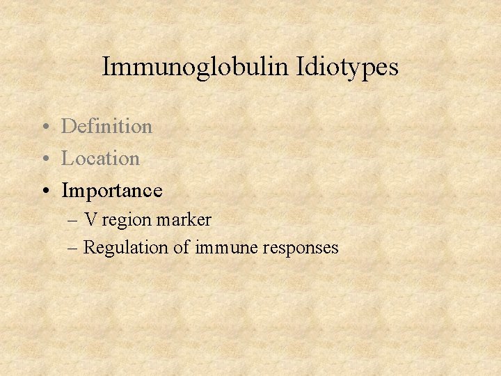 Immunoglobulin Idiotypes • Definition • Location • Importance – V region marker – Regulation